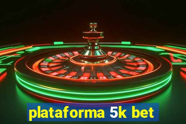 plataforma 5k bet